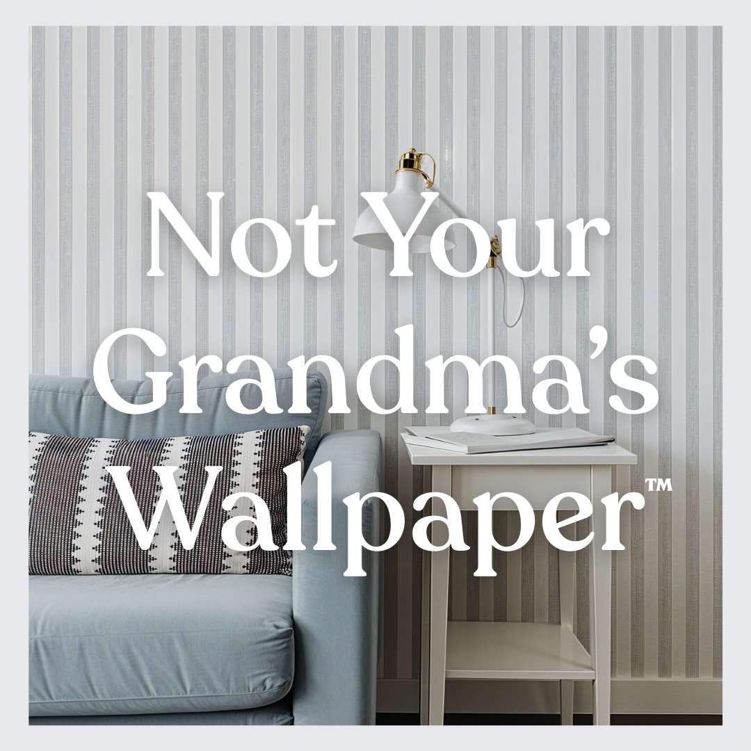 Not Your Grandma’s Wallpaper™
