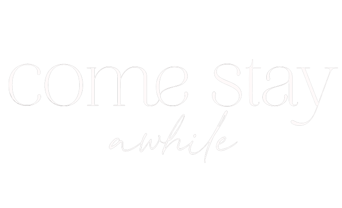 Come Stay Awhile